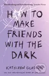 How to Make Friends with the Dark - Kathleen Glasgow - kniha z kategorie Beletrie pro děti