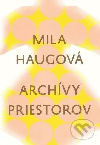 Archívy priestorov - Mila Haugová - kniha z kategorie Poezie