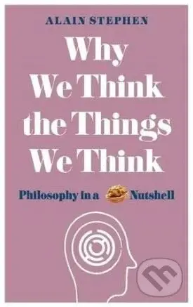 Why We Think the Things We Think (Philosophy in a Nutshell),Why We Think the Things We Think (Philosophy in a Nutshell) - kniha z kategorie Filozofia