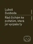 Rád čichám ke zvířatům, která jsi vycpala ty - Luboš Svoboda - kniha z kategorie Poezie
