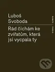 Rád čichám ke zvířatům, která jsi vycpala ty - Luboš Svoboda