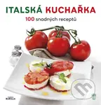 Italská kuchařka (100 snadných receptů) - kniha z kategorie Italská kuchyně