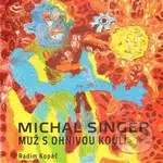 Michal Singer: Muž s ohnivou koulí - Radim Kopáč - kniha z kategorie Malířství a sochařství