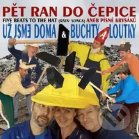 Už Jsme Doma & Buchty a Loutky : Pět ran do čepice aneb Písně Krysáků