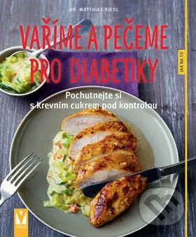 Vaříme a pečeme pro diabetiky (Pochutnejte si s krevním cukrem pod kontrolou) - kniha z kategorie Diety a zdravá výživa