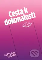 Cesta k dokonalosti (Praktická psychologie) - Květoslav Minařík - kniha z kategorie Seberozvoj