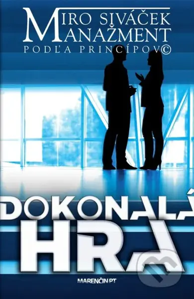 Dokonalá hra (Manažment podľa princípov) - Miroslav Siváček - kniha z kategorie Společenská beletrie