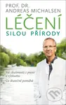 Léčení silou přírody (Mé zkušenosti z praxe a výzkumu - co skutečně pomáhá) - kniha z kategorie Zdraví a životní styl