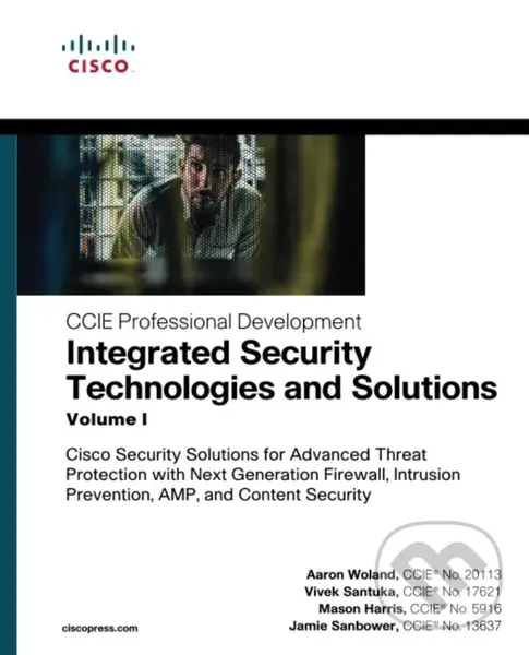 Integrated Security Technologies and Solutions (Volume I: Cisco Security Solutions for Advanced Threat Protection with Next Generation Firewall, Intru