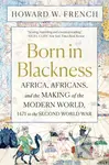 Born in Blackness - Howard W. French - kniha z kategorie Historie