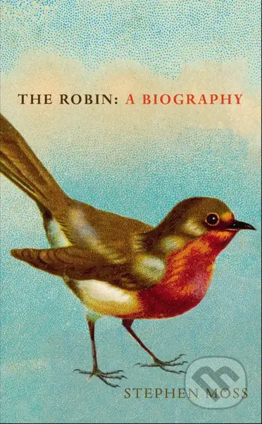 The Robin (A Biography) - Stephen Moss - kniha z kategorie Přírodní vědy a technika