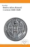 Správa města Kadaně v letech 1465-1620 - Petr Rak - kniha z kategorie Novověk