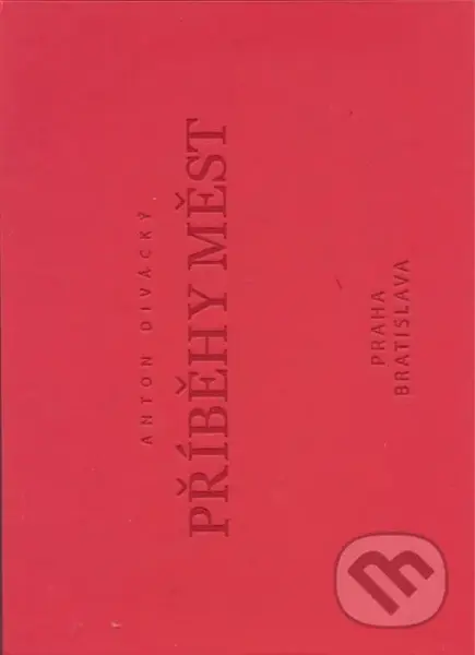 Příběhy měst (Praha / Bratislava) - Anton Divácký - kniha z kategorie Obrazové publikace