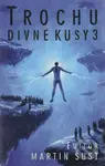 Trochu divné kusy 3 - Martin Šust - kniha z kategorie Sci-fi a fantasy