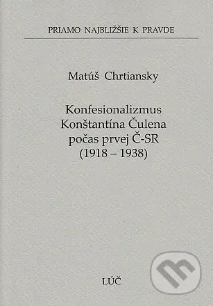 Konfesionalizmus Konštantína Čulena počas prvej Č-SR 1918 - 1938 (58) - kniha z kategorie Historie