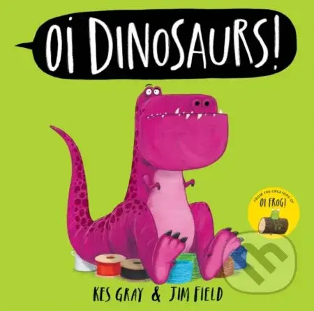 Oi Dinosaurs! - Kes Gray, Jim Field (ilustrátor) - kniha z kategorie Beletrie pro děti