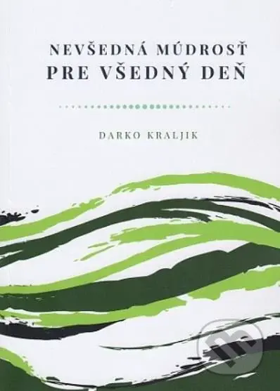 Nevšedná múdrosť pre všedný deň - Darko Kraljik - kniha z kategorie Křesťanství
