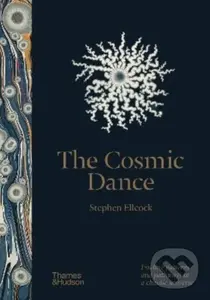 The Cosmic Dance (Finding patterns and pathways in a chaotic universe) - Stephen Ellcock