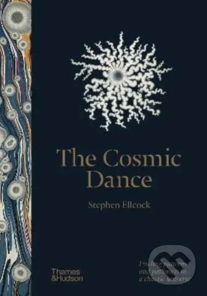 The Cosmic Dance (Finding patterns and pathways in a chaotic universe) - Stephen Ellcock