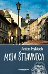 Moja Štiavnica - Anton Hykisch - kniha z kategorie Historie