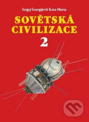 Sovětská civilizace 2 - Georgijevič Sergej Kara-Murza - kniha z kategorie Historie