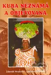 Kuba neznámá a objevovaná (Co Kolumbus netušil?) - Zdeněk Hrabica, Ladislav Stránský