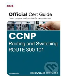 CCNP Routing and Switching ROUTE 300-101 Official Cert Guide - Kevin Wallace