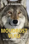 Moudrost vlků (Jak myslí, jak vnímají a pečují o sebe) - Elli H. Radinger
