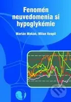 Fenomén neuvedomenia si hypoglykémie - Marián Mokáň, Milan Kvapil - kniha z kategorie Medicína