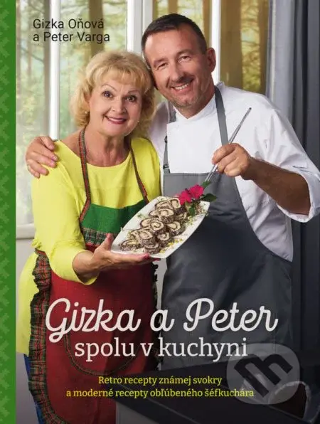 Gizka a Peter spolu v kuchyni (Retro recepty známej svokry a moderné recepty obľúbeného šéfkuchára) - kniha z kategorie Kuchařky
