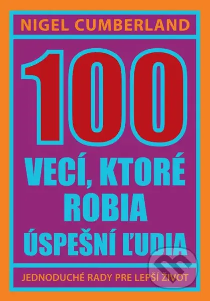 100 vecí, ktoré robia úspešní ľudia (Jednoduché rady pre lepší život) - kniha z kategorie Motivace a seberozvoj