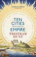 Ten Cities that Made an Empire - Tristram Hunt - kniha z kategorie Historie