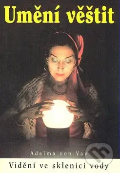Umění věštit (Vidění ve sklenici vody) - Adelma von Vay - kniha z kategorie Astrologie a věštění