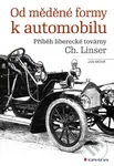 Od měděné formy k automobilu (Příběh liberecké továrny Ch. Linser) - kniha z kategorie Historie