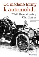 Od měděné formy k automobilu (Příběh liberecké továrny Ch. Linser) - kniha z kategorie Historie