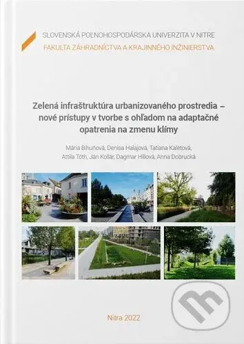 Zelená infraštruktúra urbanizovaného prostredia - nové prístupy v tvorbe s ohľadom na adaptačné opatrenia na zmenu klímy - kniha z kategorie…