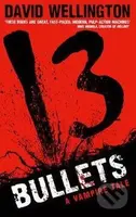 13 Bullets (A Vampire Tale) - David Wellington - kniha z kategorie Detektivky, thrillery a horory