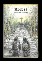 Hrobař - Jaroslav Irovský - kniha z kategorie Společenská beletrie