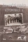 Šumavští rodáci vzpomínají 4 (Příběhy z bouřlivých válečných i poválečných let) - kniha z kategorie Historie