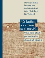 Být knihou a v rukou se ti otevřít - Etela Farkašová, Miroslav Bielik, Štefan Cifra, Ján Tazberík, O?ga Gluštíková