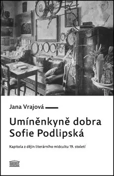 Umíněnkyně dobra Sofie Podlipská - Jana Vrajová