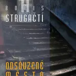 Odsouzené město - Boris Natanovič Strugackij, Arkadij Natanovič Strugackij