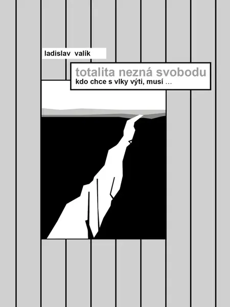 Totalita nezná svobodu - Ladislav Valík