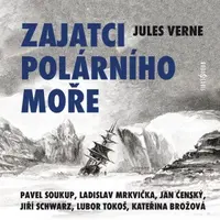 Zajatci polárního moře - Jules Verne, Pavel Soukup, Ladislav Mrkvička, Kateřina Brožová, Jan Čenský, Lubor Tokoš, Pavel Pípal - audiokniha