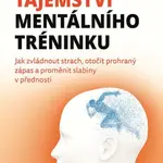 Tajemství mentálního tréninku - Jak zvládnout strach, otočit prohraný zápas a proměnit slabiny v přednosti - Daniel C. Gonzales, Alice McVeigh