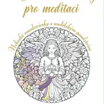 Andělské mandaly pro meditaci - Nebeské omalovánky s andělským poselstvím - Penelope Deila