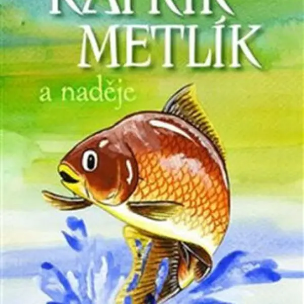 Kapřík Metlík a naděje - Jan Opatřil