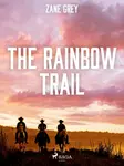 The Rainbow Trail - Loren Zane Grey