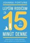 Lepším rodičom za 15 minút denne - Joanna Fortune