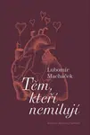 Těm, kteří nemilují - Lubomír Macháček, Barbora Pejšková